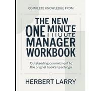 Complete Knowledge From The New One Minute Manager: Outstanding Commitment To The Original Book's Teachings