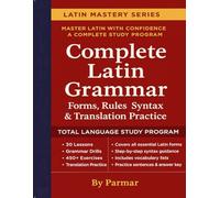 Complete Latin Grammar: Forms, Rules, Syntax & Translation Practice