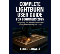 Complete Lightburn User Guide for Beginners 2025: Everything You Need to Start Laser Cutting and Creating Like a Pro