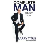Complete Man: Living the Life God Created for You