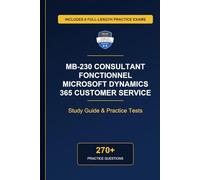 Complete MB-230 Consultant fonctionnel Microsoft Dynamics 365 Customer Service Study Guide - Practice Tests & Expert Explanations
