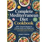 Complete Mediterranean Diet cookbook: 1000+ Flavorful Recipes for Lifelong Health and Weight Loss - Embrace the Mediterranean Way with Easy, Heart-Healthy Meals for Every Day
