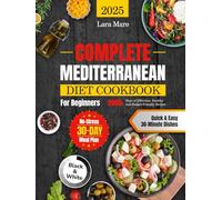 Complete Mediterranean Diet Cookbook for Beginners: 2000+ Days of Effortless, Healthy, and Budget-Friendly Recipes | Quick & Easy 30-Minute Dishes and a No-Stress 30-Day Meal Plan