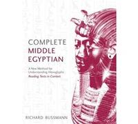Complete Middle Egyptian: A New Method for Understanding Hieroglyphs: Reading Texts in Context (Complete Language Courses)