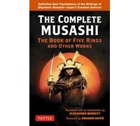 Complete Musashi: the Book of Five Rings and Other Works: Definitive New Translations of the Writings of Miyamoto Musashi - Japans Greatest Samurai