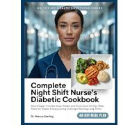 COMPLETE NIGHT SHIFT NURSE'S DIABETIC COOKBOOK: Blood Sugar Friendly Smart Meals and Structured 60 Day Meal Plans for Stable Energy During Overnight Nursing Long Shifts