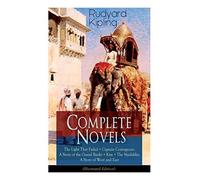 Complete Novels Of Rudyard Kipling: The Light That Failed + Captain Courageous: A Story Of The Grand Banks + Kim + The Naulahka: A Story Of West And East (Illustrated)