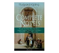 Complete Novels Of Rudyard Kipling: The Light That Failed + Kim + Stalky & Co. + Captain Courageous - A Story Of The Grand Banks + The Naulahka - A Story Of West And East (Illustrated)