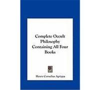 Complete Occult Philosophy Containing All Four Books Agrippa, Henry Cornelius (Auteur)