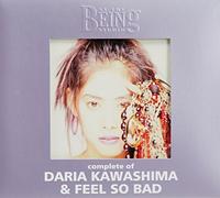 Complete of Daria Kawashima & Feel So Bad [Import]