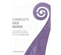 Complete Old Norse A Comprehensive Guide to Reading and Understanding Old Norse, with Original Texts - Todd Krause - Teach Yourself - ebook (ePub) - Livre