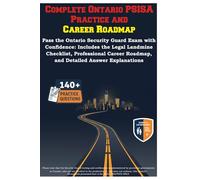 Complete Ontario PSISA Practice and Career Roadmap: Pass the Ontario Security Guard Exam with Confidence: Includes the Legal Landmine Checklist, ... Roadmap, and Detailed Answer Explanations