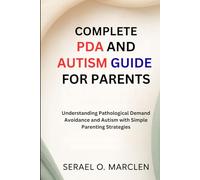 Complete PDA and Autism Guide for Parents: Understanding Pathological Demand Avoidance and Autism with Simple Parenting Strategies