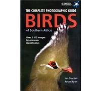 Complete Photographic Field Guide Birds of Southern Africa by Ian Sinclair Ian Sinclair, Peter Ryan (Auteur)