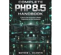 Complete PHP 8.5 Handbook: A Step-by-Step Introduction to Modern Programming and Web Development