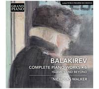 Intégrale des œuvres pour piano Volume 6 Islamey et au-delà CD