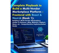 Complete Playbook to Build a Multi-Vendor Marketplace Platform - Frontend with React & Next.js (Book 1) Building a Multi-Vendor Marketplace similar to Amazon, eBay, Walmart, Flipkart, Noon, etc - Comp