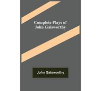 Complete Plays Of John Galsworthy