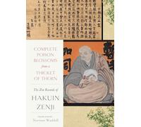 Complete Poison Blossoms from a Thicket of Thorn: The Zen Records of Hakuin Ekaku