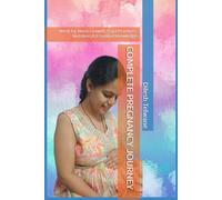 COMPLETE PREGNANCY JOURNEY: W y-W rowth, Yoga Practices, Nutrition & Essential Knowledge