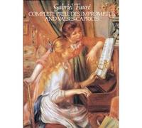 Complete Preludes, Impromptus and Valses-Caprices Gabriel Faure (Auteur)
