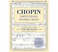 Complete Preludes, Nocturnes & Waltzes: 26 Preludes, 21 Nocturnes, 19 Waltzes for Piano (Schirmer's Library of Musical Classics)