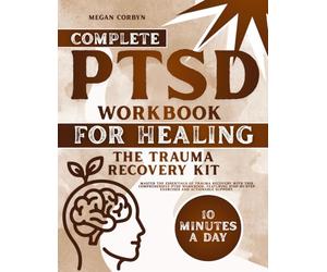 Complete PTSD Workbook for Healing: The Trauma Recovery Kit: Master the essentials of trauma recovery with this comprehensive PTSD workbook, featuring step-by-step exercises and actionable support.