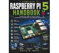 Complete Raspberry Pi 5 Handbook: A Practical Guide to Linux, Python, Automation, Networking, and Hardware Integration