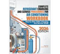 COMPLETE REFRIGERANT CHARGING AND SERVICE PROCEDURES FOR AIR CONDITIONING WORKBOOK: Step-by-Step HVAC Charging and Service Guide