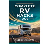 Complete RV Hacks 2026: Transform Your Travels with Expert Tips, DIY Upgrades, Maintenance, Camping, & Budget-Friendly Adventures