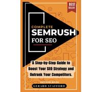 COMPLETE SEMRUSH FOR SEO: A Step-by-Step Guide to Boost Your SEO Strategy and Outrank Your Competitors.