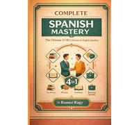 Complete Spanish Mastery 4-in-1: Vocabulary, Phrases, Grammar & Business: The Ultimate A1-B2 Collection for English Speakers
