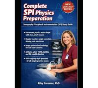 COMPLETE SPI PHYSICS PREPARATION: Sonography Principles & Instrumentation Study Guide with Ultrasound Physics Review, Image Optimization, and Full Registry-Style Practice