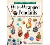 Complete Starter Guide to Wire-Wrapped Pendants - Lora S. Irish - Fox Chapel Publishing - ebook (ePub) - Livre