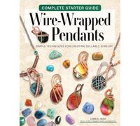 Complete Starter Guide to Wire-Wrapped Pendants: Simple Techniques for Creating Sellable Jewelry