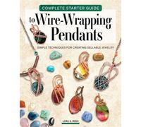 Complete Starter Guide to Wire Wrapping Pendants - Lora S. Irish - Fox Chapel Publishing - ebook (ePub) - Livre