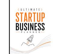 Complete Startup Business Planner: An organized business planning companion for entrepreneurs seeking a clear system to manage projects, finances, marketing, and operations.