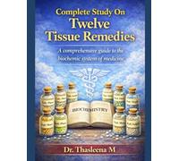 Complete Study On Twelve Tissue Remedies: A comprehensive guide to the biochemic system of medicine