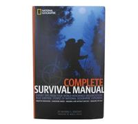 Complete Survival Manual: Expert Tips From Four World-renowned Organizations Plus Survival Stories of National Geographic Explorers