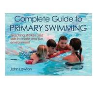 Complete Swimming Guide To Primary Swimming (Paperback) John Lawton, (Auteur)