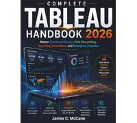 Complete Tableau 2026 Handbook: Master Dashboard Design, Data Storytelling, Reporting Automation, and Enterprise Analytics