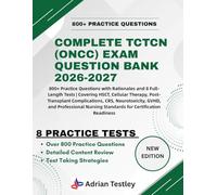 COMPLETE TCTCN (ONCC) EXAM QUESTION BANK 2026-2027: 800+ Practice Questions and 8 Full-Length Tests | Covering HSCT, Cellular Therapy, Post-Transplant ... Nursing Standards for Certification Readiness
