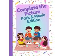 Complete The Picture: Park & Picnic Edition: Creative Drawing Book for Children
