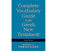 Complete Vocabulary Guide to the Greek New Testament Warren C. Trenchard (Auteur)