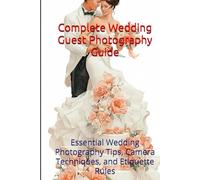Complete Wedding Guest Photography Guide: Essential Wedding Photography Tips, Camera Techniques, and Etiquette Rules