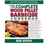 Complete Wood Pellet Barbeque Cookbook by Bob Bob Devon Devon Inconnu (Auteur)