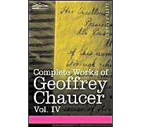 Complete Works Of Geoffrey Chaucer, Vol. Iv