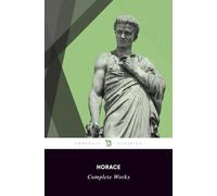 Complete Works of Horace (Satires, Odes, Epodes, Carmen Saeculare, Epistles, Ars Poetica)