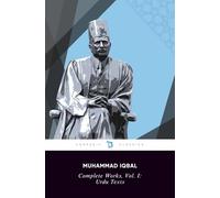Complete Works of Iqbal, Volume I: Urdu Texts: The Call of the Marching Bell (Bang-e-Dara), The Wings of Gabriel (Bal-e-Jibril), The Rod of Moses (Zarb-e-Kalīm), The Gift of Hijaz (Armaghan-e-Hijaz)