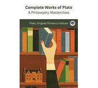 Complete Works of Plato: A Philosophy Masterclass: Timeless Dialogues and Teachings on Justice, Truth, and the Pursuit of Knowledge (Grapevine Edition)